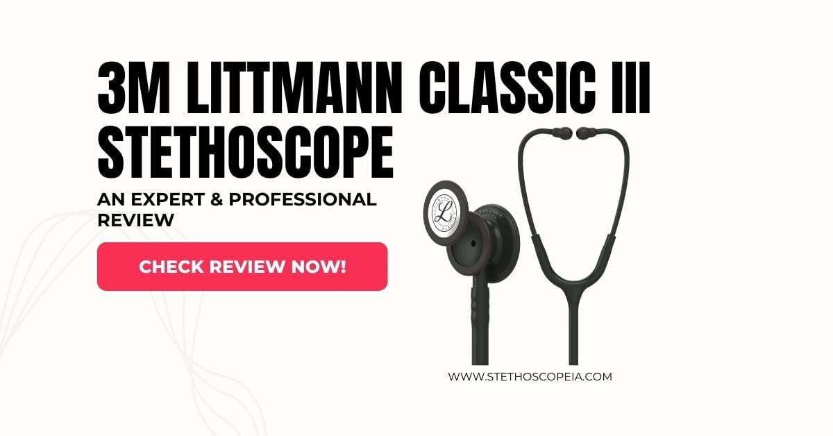 3M littmann classic III Stethoscope review