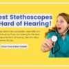 The 5 Best Stethoscopes for Hard of Hearing